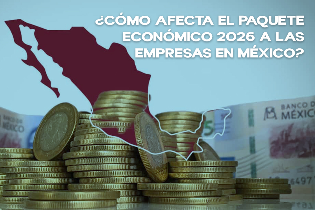 ¿Cómo afecta el Paquete Económico 2026 a las empresas en México?