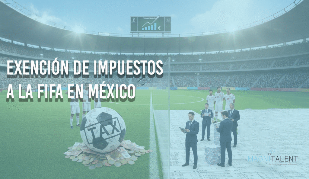 Exención de impuestos a la FIFA: impacto económico y empresarial en México