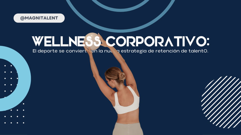 Wellness Corporativo: el deporte se convierte en la nueva estrategia de retención de talento