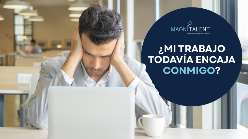¿Mi trabajo todavía encaja conmigo? La pregunta que cada vez más profesionales se están haciendo.